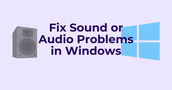 Fix Sound or Audio Problems in Windows